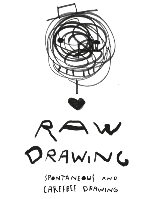 Raw Drawing : spontaneous and carefree drawing, Paperback / softback Book