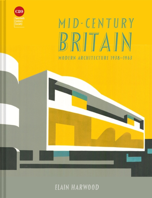 Mid-Century Britain : Modern Architecture 1938–1963, Hardback Book