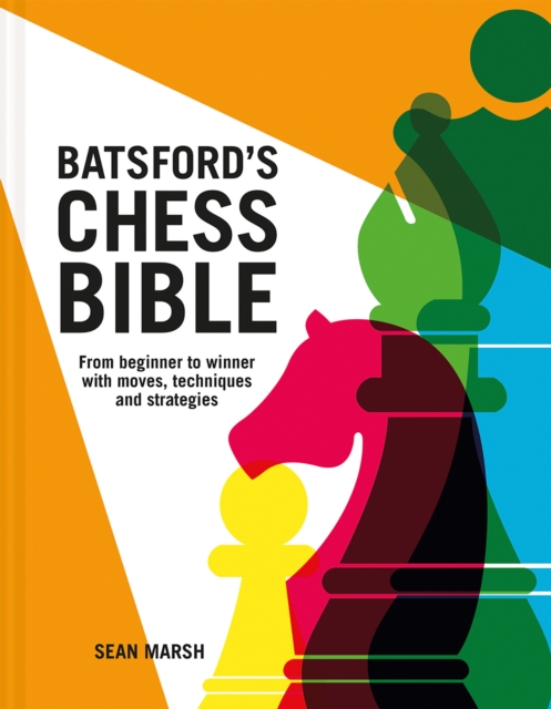 Batsford's Chess Bible : From beginner to winner with moves, techniques and strategies, Hardback Book