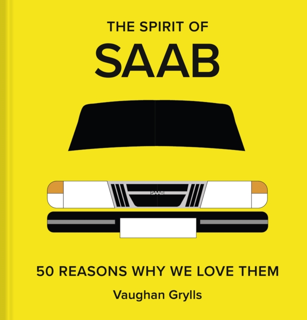 The Spirit of Saab : 50 Reasons Why We Love Them, Hardback Book