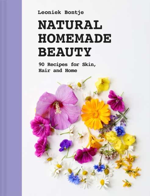 Natural Homemade Beauty : 90 Recipes for Skin, Hair and Home, Hardback Book