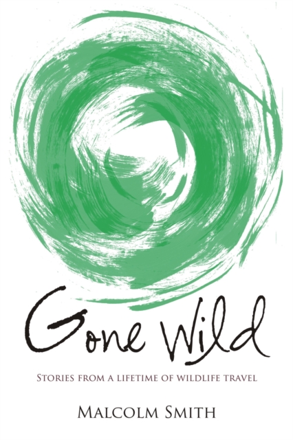 Gone Wild : Stories from a Lifetime of Wildlife Travel, Paperback / softback Book