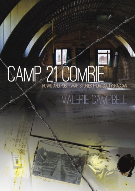 Camp 21 Comrie : POWs and Post-War Stories from Cultybraggan, Paperback / softback Book