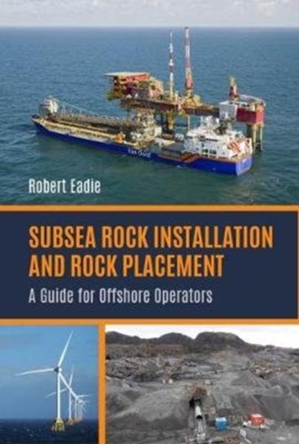 Subsea Rock Installation and Rock Placement : A Guide for Offshore Operators, Hardback Book