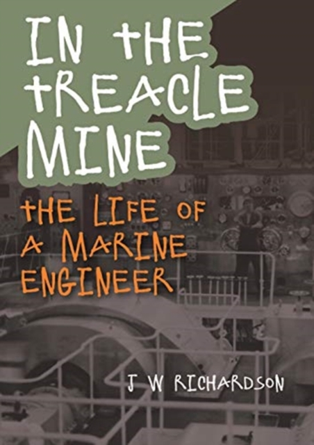 In the Treacle Mine : The Life of a Marine Engineer, Paperback / softback Book