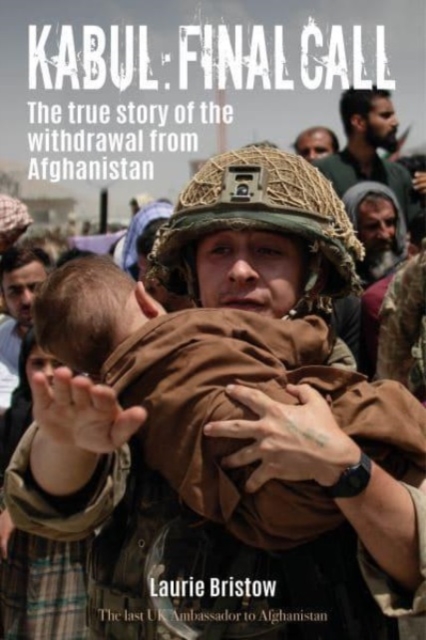 Kabul: Final Call : The inside story of the withdrawal from Afghanistan August 2021, Hardback Book