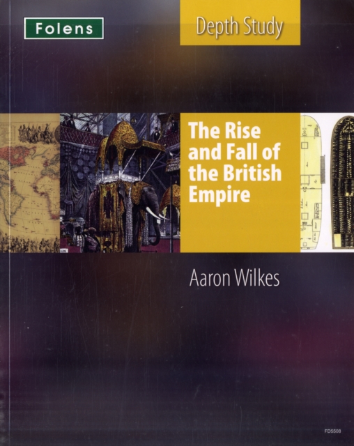 KS3 History by Aaron Wilkes: The Rise & Fall of the British Empire Student's Book, Paperback / softback Book