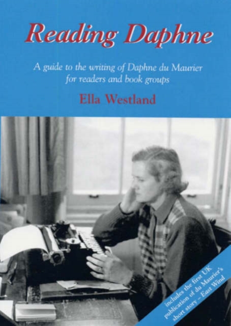 Reading Daphne : A Guide to the Writing of Daphne du Maurier for Readers and Book Groups, Paperback / softback Book