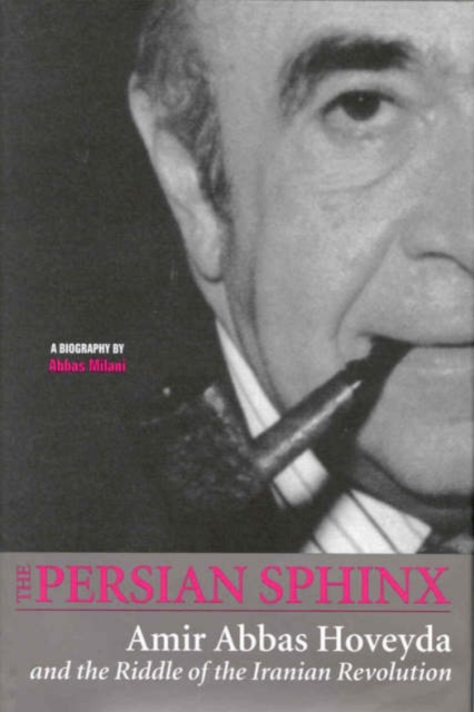 Persian Sphinx : Amir Abbas Hoveyda and the Riddle of the Iranian Revolution, Book Book
