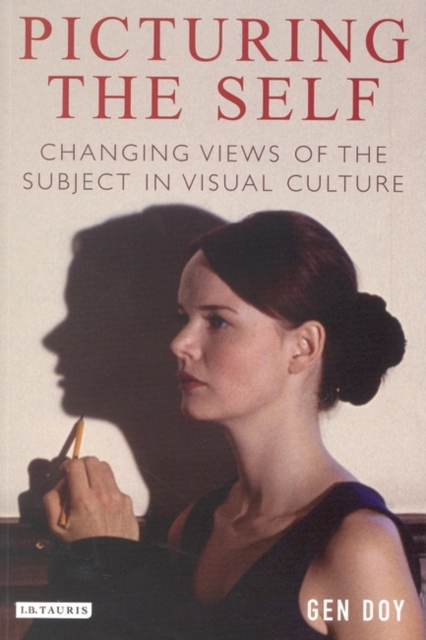 Picturing the Self : Changing Views of the Subject in Visual Culture, Hardback Book