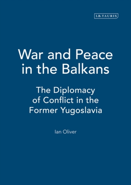 War and Peace in the Balkans : The Diplomacy of Conflict in the Former Yugoslavia, Hardback Book
