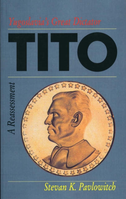 Tito : Yugoslavia's Great Dictator - A Reassessment, Paperback / softback Book