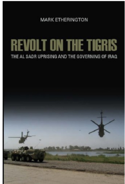 Revolt on the Tigris : The Sadr Uprising and Governing Iraq, Hardback Book