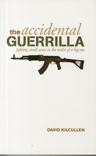 Accidental Guerrilla : Fighting Small Wars in the Midst of a Big One, Hardback Book