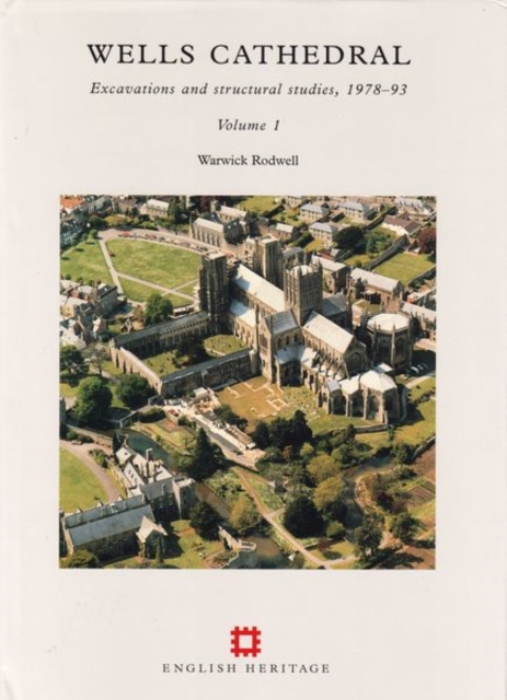 Wells Cathedral : Excavations and structural studies, 1978-93, Hardback Book