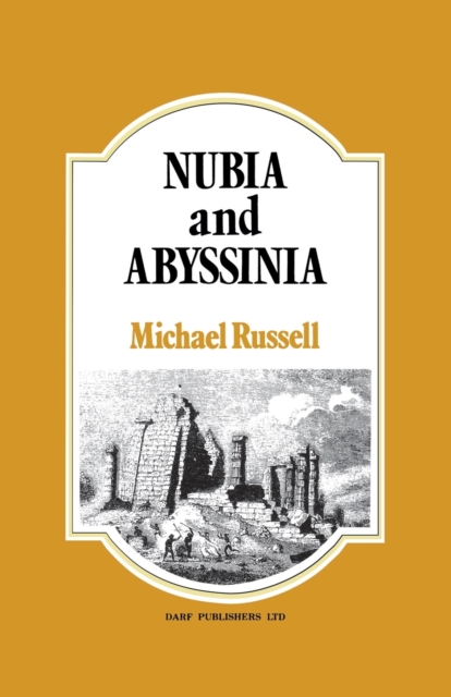 Nubia and Abyssinia : Comprehending Their Civil History, Antiquities, Arts, Religion, Literature and Natural History, Hardback Book