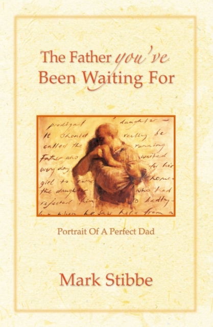 The Father you've Been Waiting For : Portrait of a Perfect Dad, EPUB eBook