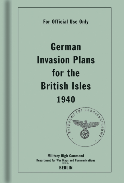 German Invasion Plans for the British Isles, 1940, Hardback Book