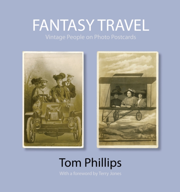 Fantasy Travel : Vintage People on Photo Postcards, Hardback Book
