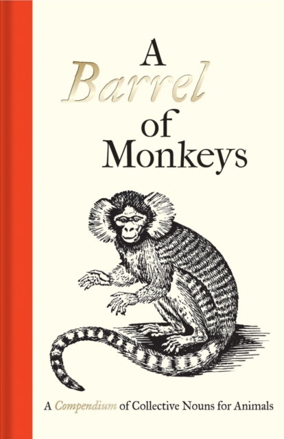 A Barrel of Monkeys : A Compendium of Collective Nouns for Animals, Hardback Book