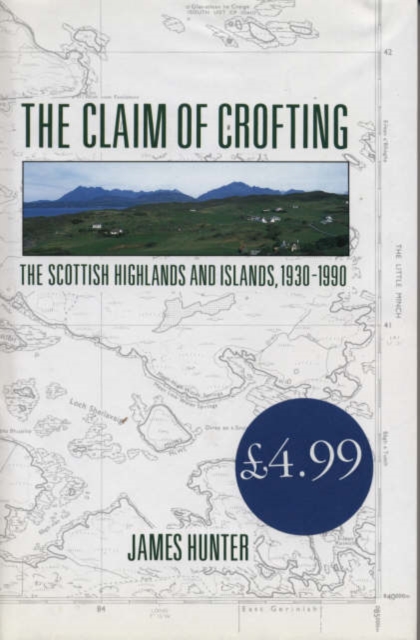 The Claim of Crofting : the Scottish Highlands and Islands 1930-1990, Hardback Book