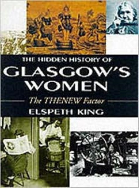 The Hidden History Of Glasgow's Women : The THENEW Factor, Hardback Book