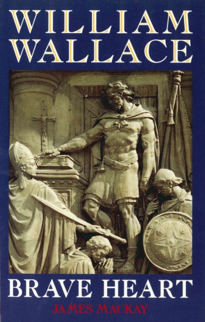 William Wallace : Brave Heart, Paperback / softback Book