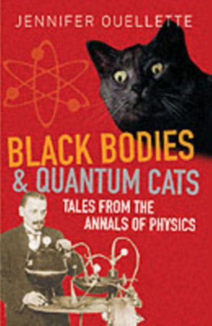Black Bodies and Quantum Cats : Tales of Pure Genius and Mad Science, Paperback / softback Book