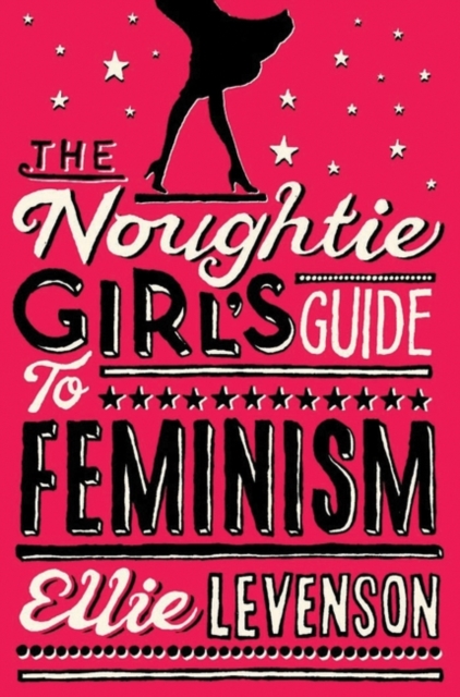 The Noughtie Girl's Guide to Feminism, Paperback / softback Book