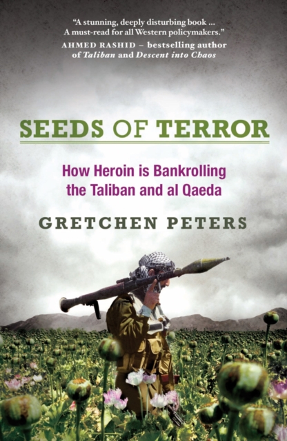 Seeds of Terror : How Drugs, Thugs and Crime are Reshaping the Afghan War, Paperback / softback Book