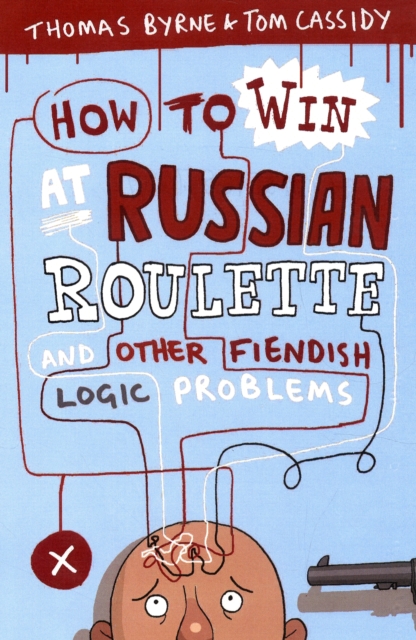 How to Win at Russian Roulette : And Other Fiendish Logic Problems, Paperback / softback Book
