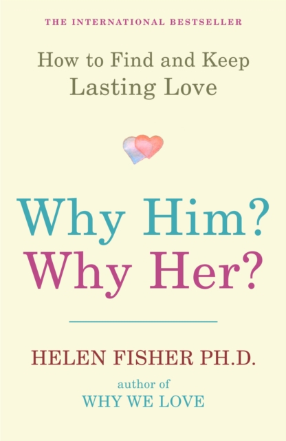 Why Him? Why Her? : How to Find and Keep Lasting Love, Paperback / softback Book