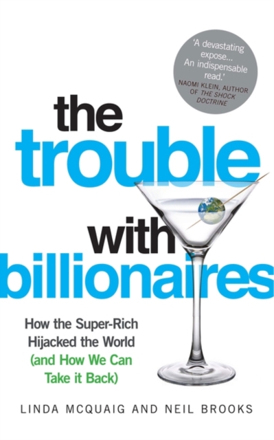 The Trouble with Billionaires : How the Super-Rich Hijacked the World (and How we Can Take It Back), Paperback / softback Book