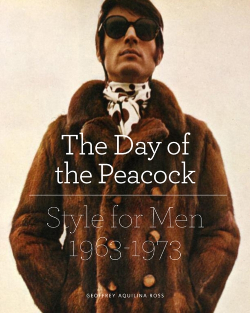 The Day of the Peacock : Style for Men 1963 - 73, Hardback Book