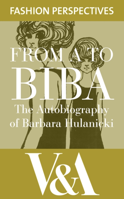 FROM A TO BIBA: The Autobiography of Barbara Hulanicki : The Autobiography of Barbara Hulanicki, EPUB eBook
