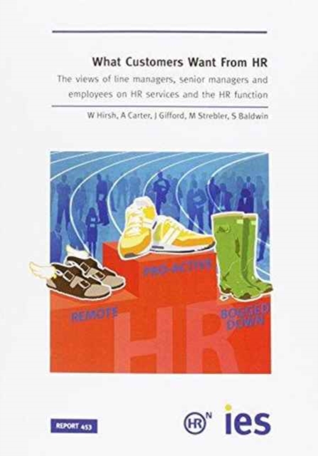 What Customers Want from HR : The Views of Line Managers, Senior Managers and Employees on HR Services and the HR Function, Paperback Book