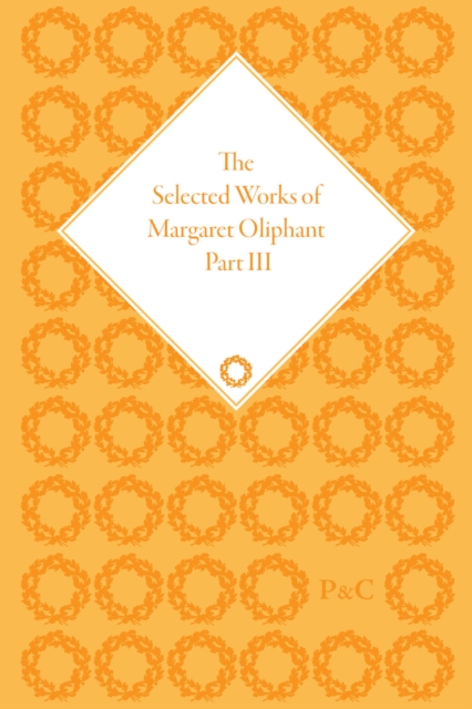 The Selected Works of Margaret Oliphant, Part III : Novellas and Shorter Fiction, Essays on Life-Writing and History, Essays on European Literature and Culture, Multiple-component retail product Book
