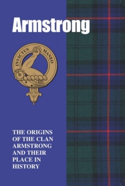 The Armstrongs : The Origins of the Clan Armstrong and Their Place in History, Paperback / softback Book