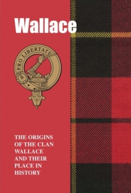 Wallace : The Origins of the Clan Wallace and Their Place in History, Paperback / softback Book