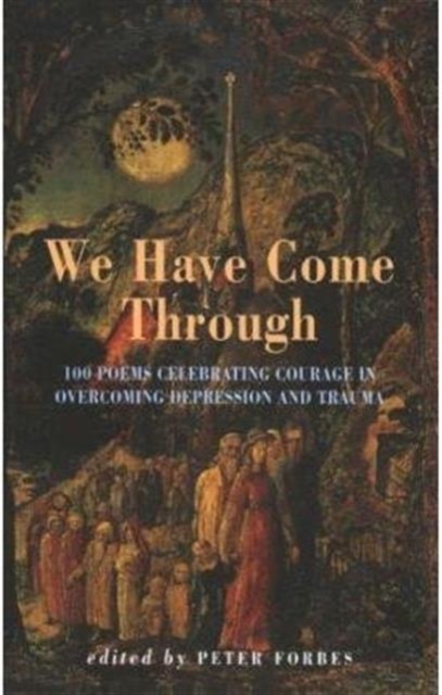 We Have Come Through : 100 Poems Celebrating Courage in Overcoming Depression and Trauma, Paperback / softback Book