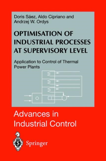 Optimisation of Industrial Processes at Supervisory Level : Application to Control of Thermal Power Plants, Hardback Book