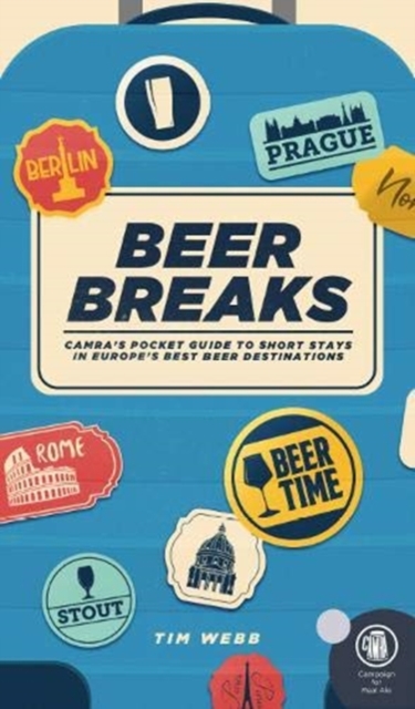 Beer Breaks : CAMRA's pocket guide to short stays in Europe's best beer destinations, Paperback / softback Book