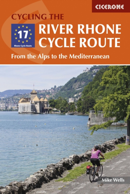 The River Rhone Cycle Route : From the Alps to the Mediterranean, Paperback / softback Book