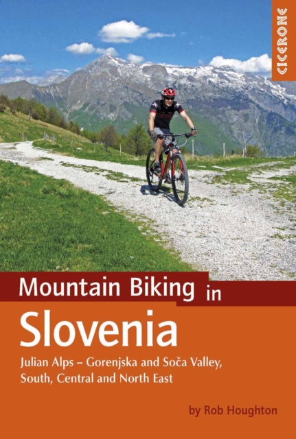 Mountain Biking in Slovenia : Julian Alps - Gorenjska and Soca Valley, South, Central and North East, Paperback / softback Book