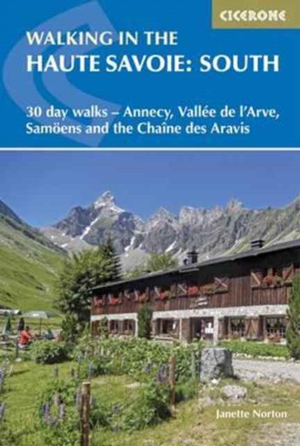 Walking in the Haute Savoie: South : 30 day walks - Annecy, VallA©e de l'Arve, SamoA«ns and the ChaA®ne des Aravis, Paperback / softback Book