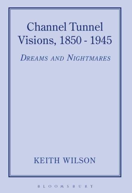 Channel Tunnel Visions, 1850-1945, Hardback Book