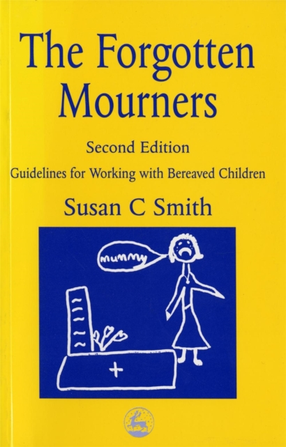 The Forgotten Mourners : Guidelines for Working with Bereaved Children, Paperback / softback Book