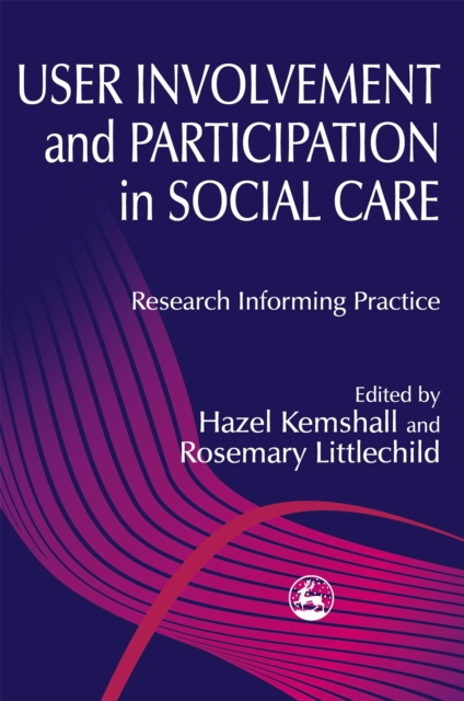User Involvement and Participation in Social Care : Research Informing Practice, Paperback / softback Book