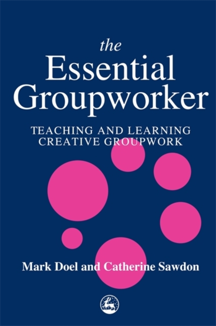 The Essential Groupworker : Teaching and Learning Creative Groupwork, Paperback / softback Book