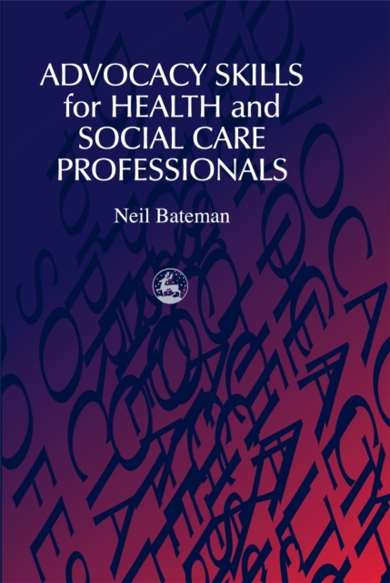 Advocacy Skills for Health and Social Care Professionals, Paperback / softback Book
